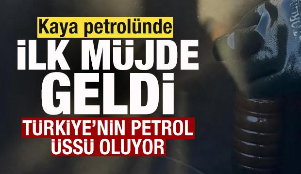Kaya petrol&uuml;nde ilk m&uuml;jde geldi! T&uuml;rkiye&rsquo;nin petrol &uuml;ss&uuml; oluyor!