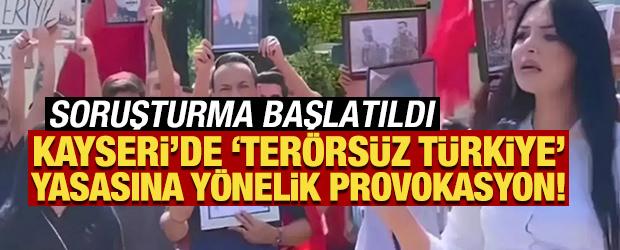 Kayseri'de 'Ter&ouml;rs&uuml;z T&uuml;rkiye' yasasına y&ouml;nelik provokasyon! Soruşturma başlatıldı