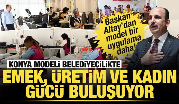 Konya modeli belediyecilikte emek, &uuml;retim ve kadın g&uuml;c&uuml; buluşuyor