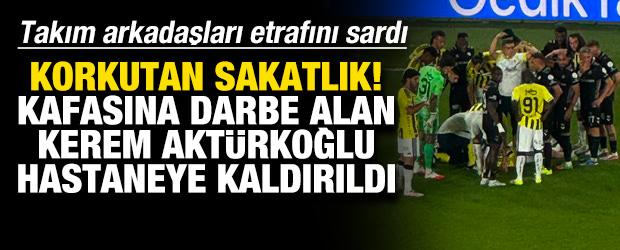 Korkutan sakatlık! Kafasına darbe alan Kerem Akt&uuml;rkoğlu hastaneye kaldırıldı