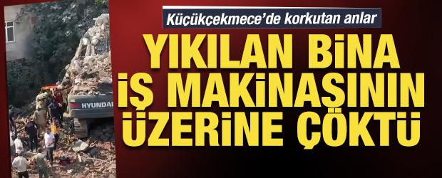 K&uuml;&ccedil;&uuml;k&ccedil;ekmece'de korkutan anlar: Yıkılan bina iş makinesinin &uuml;zerine &ccedil;&ouml;kt&uuml;