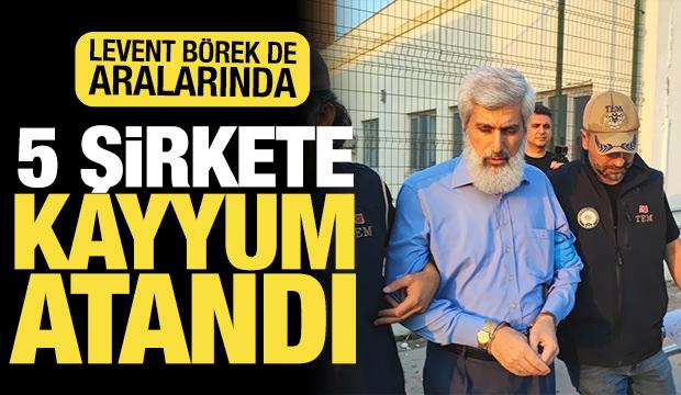 Kuytul soruşturmasında hepsine kayyum atandı! İşte Levent B&ouml;rek dahil o 5 şirket&hellip;