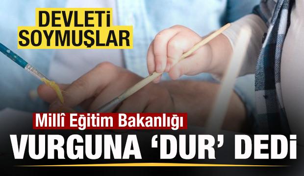 Mill&icirc; Eğitim Bakanlığı vurguna 'dur' dedi! Devleti soymuşlar