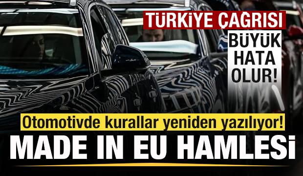 Otomotivde dengeler değişiyor! 'Made in EU' hamlesi! T&uuml;rkiye &ccedil;ağrısı: B&uuml;y&uuml;k hata olur