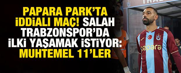 Papara Park'ta iddialı ma&ccedil;! Salah, Trabzon'da ilki yaşamak istiyor: İşte muhtemel 11'ler