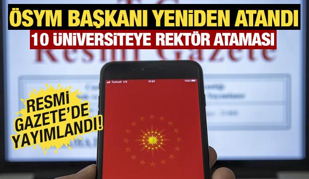 Resmi Gazete'de yayınlandı: &Ouml;SYM Başkanı yine g&ouml;revde! 10 &uuml;niversiteye yeni rekt&ouml;r