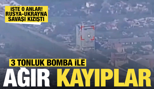 Rusya-Ukrayna savaşı kızıştı: 3 tonluk bomba ile ağır kayıp! İşte o anlar