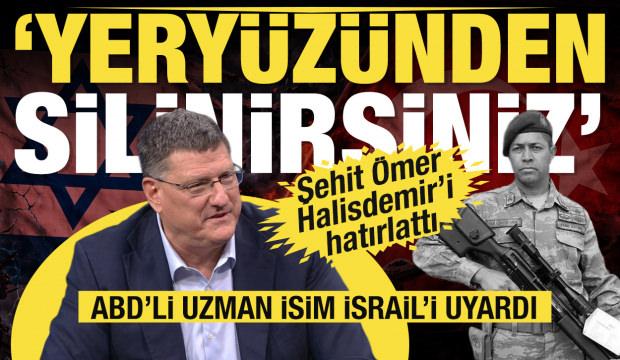 Scott Ritter'den İsrail'e T&uuml;rkiye uyarısı: Yery&uuml;z&uuml;nden silinirsiniz