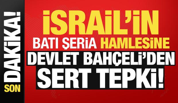 Son dakika: Devlet Bah&ccedil;eli'den İsrail'e sert tepki! 