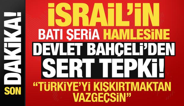 Son dakika: Devlet Bah&ccedil;eli'den İsrail'e sert tepki! 