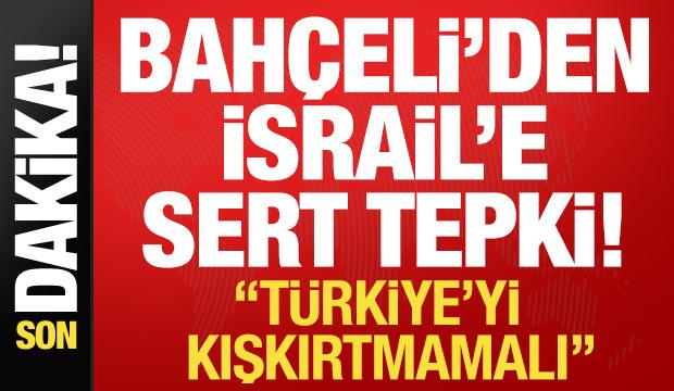 Son dakika: Devlet Bah&ccedil;eli'den İsrail'e sert tepki! 