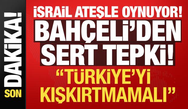 Son dakika: Devlet Bah&ccedil;eli'den İsrail'e sert tepki! 