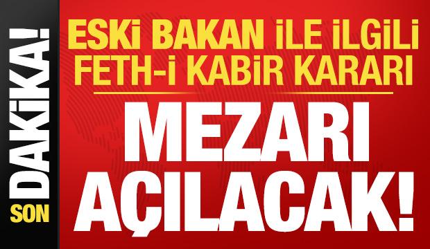 Son dakika haberi: Eski Bakan Denizolgun ile ilgili  feth-i kabir kararı! Mezarı a&ccedil;ıklacak