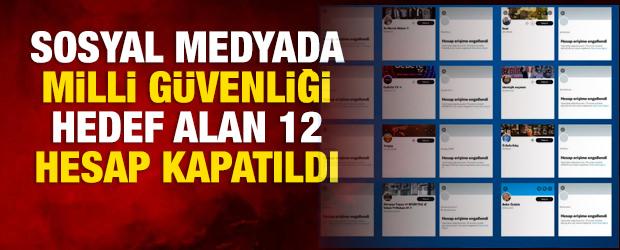 Sosyal medya &uuml;zerinden milli g&uuml;venliği hedef alan 12 hesap kapatıldı!