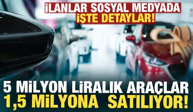 Sosyal medyada b&uuml;y&uuml;k vurgun! 5 milyon liralık ara&ccedil;lar 1,5 milyona satılıyor