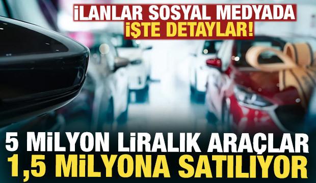 Sosyal medyada b&uuml;y&uuml;k vurgun! 5 milyon liralık ara&ccedil;lar 1,5 milyona satılıyor