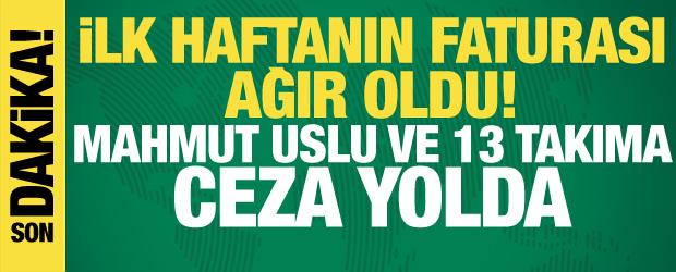 S&uuml;per Lig'de ilk haftanın faturası ağır oldu! Mahmut Uslu ve 13 takıma ceza yolda