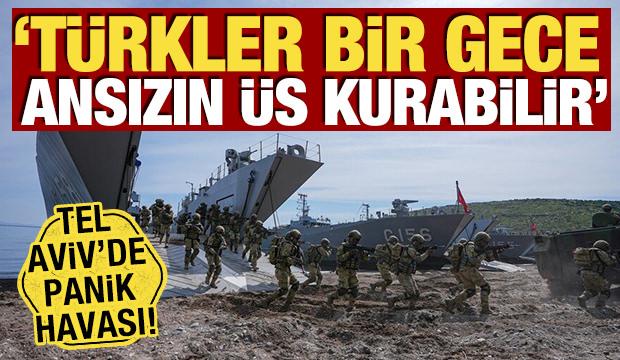 Tel Aviv'de panik havası! 'T&uuml;rkler bir gece ansızın &uuml;s kurabilir'