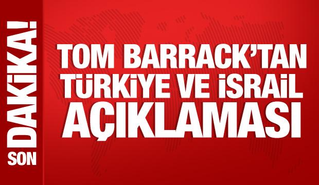 Tom Barrack'tan T&uuml;rkiye ve İsrail a&ccedil;ıklaması
