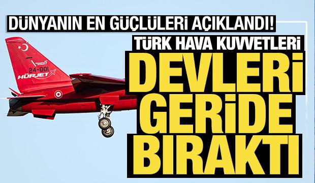 T&uuml;rkiye devleri geride bıraktı: D&uuml;nyanın en g&uuml;&ccedil;l&uuml; hava kuvvetleri a&ccedil;ıklandı