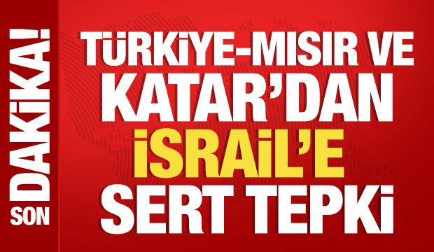 T&uuml;rkiye, Mısır ve Katar'dan İsrail'e sert tepki
