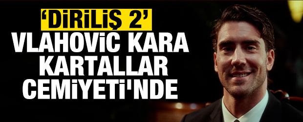 Vlahovic Kara Kartallar Cemiyeti'nde! 'Diriliş 2'