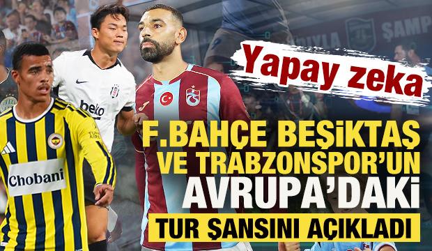 Yapay zeka Beşiktaş, Fenerbah&ccedil;e ve Trabzonspor&rsquo;un Avrupa'daki tur şansını a&ccedil;ıkladı