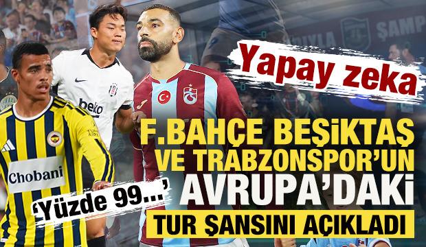Yapay zeka F.Bah&ccedil;e, Beşiktaş ve Trabzonspor&rsquo;un Avrupa'daki tur şansını a&ccedil;ıkladı: Y&uuml;zde 99