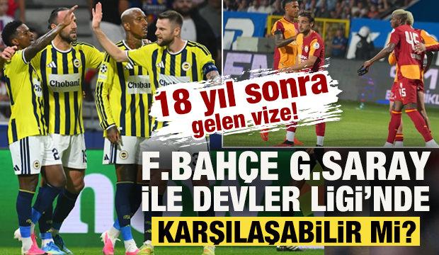 18 yıl sonra gelen vize! F.Bah&ccedil;e, G.Saray ile Şampiyonlar Ligi'nde karşılaşabilir mi?