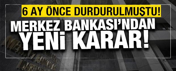 6 ay &ouml;nce durdurulmuştu! Merkez Bankası'ndan yeni karar