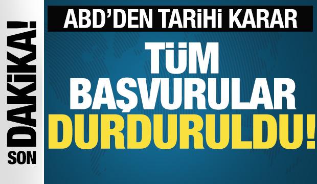 ABD'den tarihi karar: T&uuml;m başvurular durduruldu!