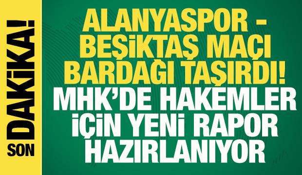 Alanyaspor - Beşiktaş ma&ccedil;ı bardağı taşırdı! MHK'de hakemler i&ccedil;in rapor hazırlanıyor
