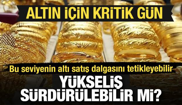 Altın i&ccedil;in kritik g&uuml;n! Bu seviyenin altı satış dalgasını tetikleyebilir