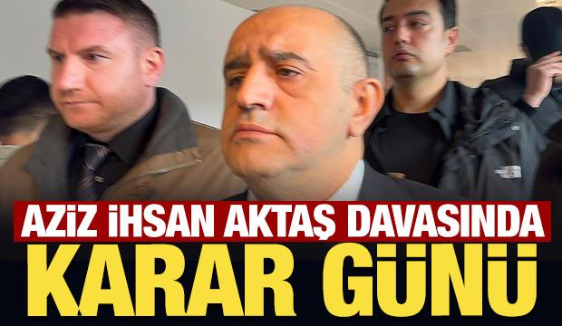 Aziz İhsan Aktaş su&ccedil; &ouml;rg&uuml;t&uuml; davasında karar g&uuml;n&uuml;
