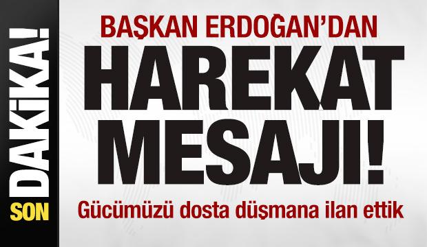 Başkan Erdoğan'dan harekat mesajı: G&uuml;c&uuml;m&uuml;z&uuml; dosta d&uuml;şmana ilan ettik