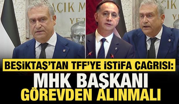 Beşiktaş'tan TFF'ye istifa &ccedil;ağrısı: MHK Başkanı g&ouml;revden alınmalı! 
