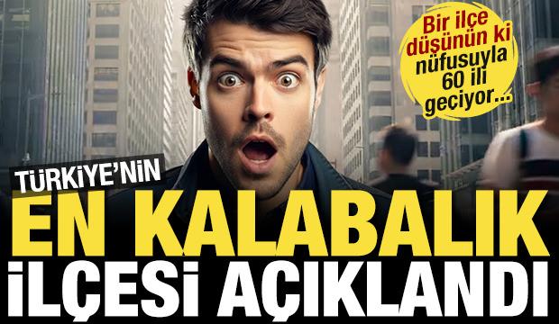 Bir il&ccedil;e d&uuml;ş&uuml;n&uuml;n ki 60 şehirden daha kalabalık! T&uuml;rkiye'nin en kalabalık il&ccedil;esi belli oldu