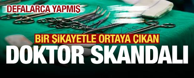 Bir şikayetle ortaya &ccedil;ıkan doktor skandalı! Defalarca yaptığı ortaya &ccedil;ıktı...