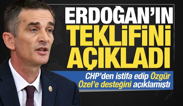 CHP'den istifa edip &Ouml;zg&uuml;r &Ouml;zel&rsquo;e desteğini a&ccedil;ıklamıştı: Erdoğan'ın teklifini duyurdu