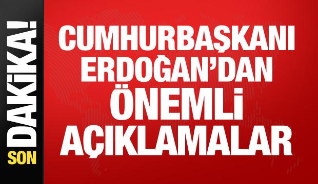 Cumhurbaşkanı Erdoğan'dan &ouml;nemli a&ccedil;ıklamalar