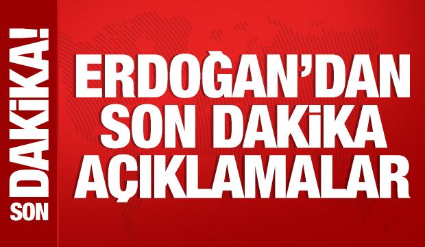 Cumhurbaşkanı Erdoğan'dan son dakika a&ccedil;ıklamalar