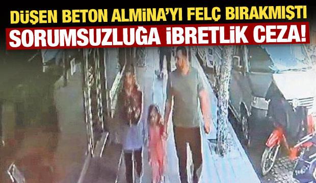 D&uuml;şen beton Almina'yı fel&ccedil; bırakmıştı: Sorumsuzluğa ibretlik ceza!