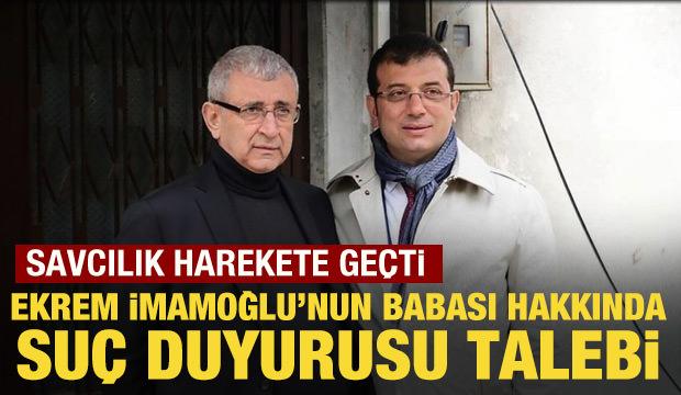 Ekrem İmamoğlu'nun babası Hasan İmamoğlu hakkında su&ccedil; duyurusu talebi