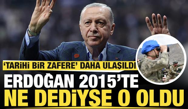 Erdoğan 2015'te ne dediyse o oldu: 'Tarihi bir zafere' daha ulaşıldı