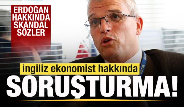 Erdoğan hakkında skandal s&ouml;zler! İngiliz ekonomist Timothy Ash hakkında soruşturma!
