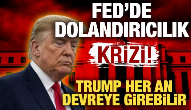 FED'de dolandırıcılık krizi! Trump devreye girebilir