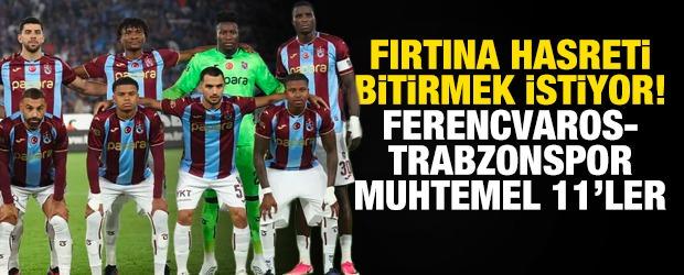 Fırtına hasrete son vermek istiyor! Ferencvaros-Trabzonspor muhtemel 11'ler