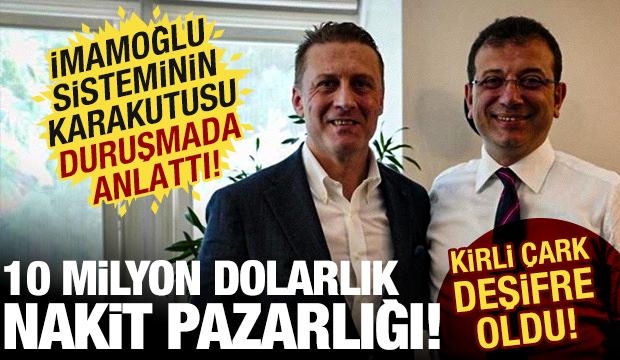 İBB'deki 10 milyon dolarlık nakit pazarlığı kirli &ccedil;arkı deşifre etti! Duruşmada &ccedil;arpıcı an