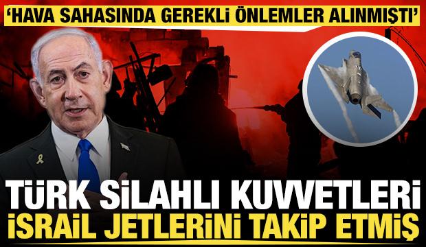 İddia: T&uuml;rk Silahlı Kuvvetleri İsrail jetlerini takip etti, hava sahasında &ouml;nlemler alındı
