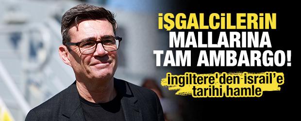 İngiltere'den İsrail&rsquo;e tarihi hamle: İşgalcilerin mallarına tam ambargo